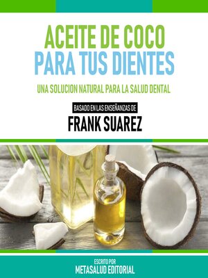 cover image of Aceite De Coco Para Tus Dientes--Basado En Las Enseñanzas De Frank Suarez